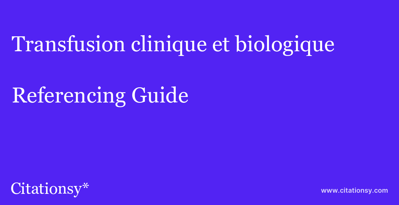 cite Transfusion clinique et biologique  — Referencing Guide